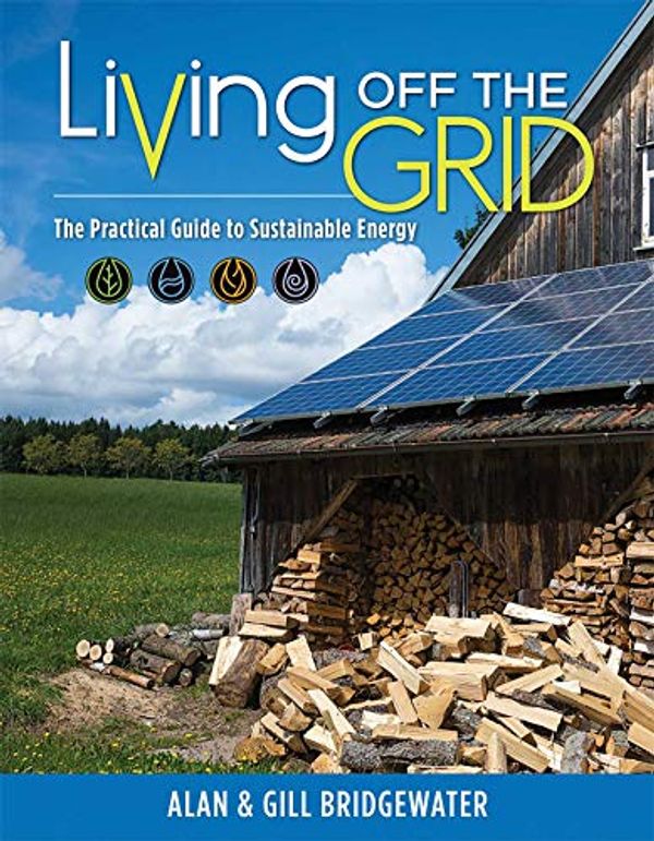 Cover Art for 9781504800860, Living Off the Grid: The Practical Guide to Sustainable Energy by Alan Bridgewater
