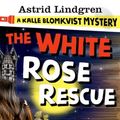 Cover Art for 9780192749314, A Kalle Blomkvist Mystery: White Rose Rescue by Astrid Lindgren