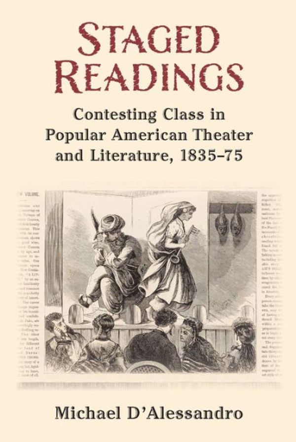Cover Art for 9780472220588, Staged Readings: Contesting Class in Popular American Theater and Literature, 1835-75 by Michael F D'Alessandro