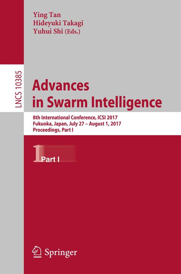 Cover Art for 9783319618241, Advances in Swarm Intelligence: 8th International Conference, ICSI 2017, Fukuoka, Japan, July 27 - August 1, 2017, Proceedings, Part I by Hideyuki Takagi, Ying Tan, Yuhui Shi