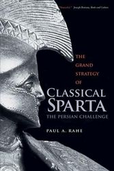 Cover Art for 9780300227093, The Grand Strategy of Classical Sparta: The Persian Challenge (Yale Library of Military History) by Paul Anthony Rahe