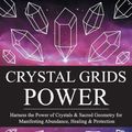 Cover Art for 9781542827553, Crystal Grids Power: Harness The Power of Crystals and Sacred Geometry for Manifesting Abundance, Healing and Protection by Ethan Lazzerini