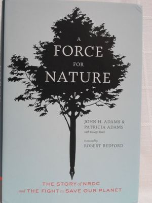 Cover Art for 9780811877930, Force for Nature : The Story of NRDC and Its Fight to Save Our Planet by John H.: Adams, Patricia Adams