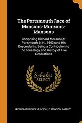 Cover Art for 9780342425174, The Portsmouth Race of Monsons-Munsons-Mansons: Comprising Richard Monson (At Portsmouth, N.H., 1663) and His Descendants: Being a Contribution to the Genealogy and History of Five Generations by Myron Andrews Munson, D Monson Family
