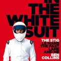 Cover Art for 9780007331703, The Man in the White Suit: The Stig, Le Mans, The Fast Lane and Me by Ben Collins