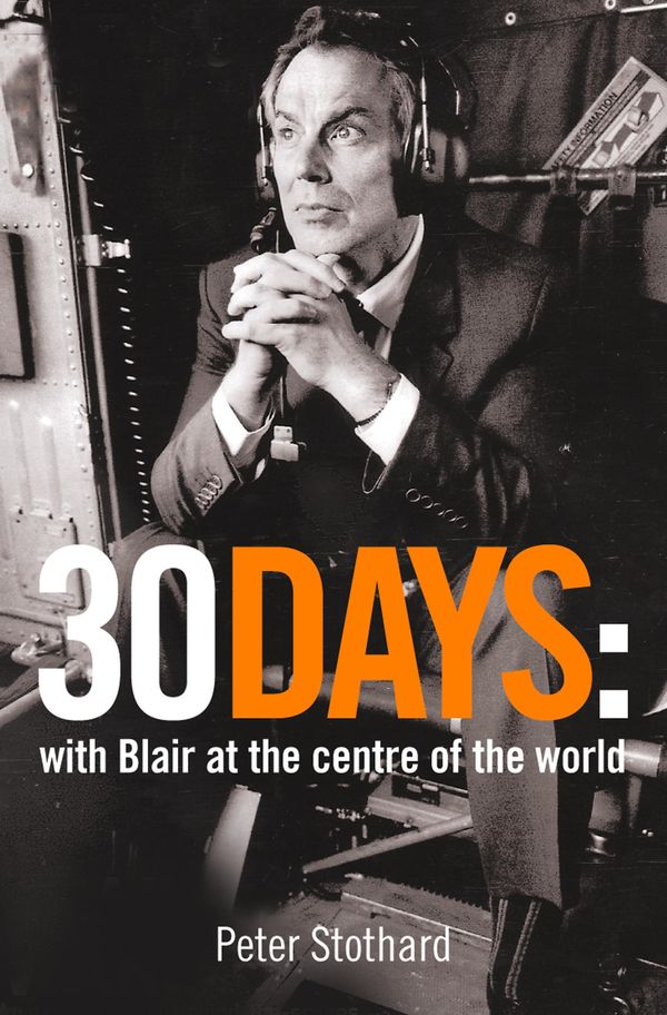 Cover Art for 9780007404209, 30 Days: A Month at the Heart of Blair’s War (Text Only) by Peter Stothard