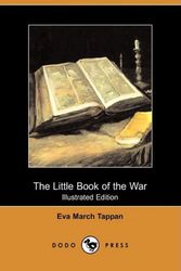 Cover Art for 9781409947011, The Little Book of the War (Illustrated Edition) (Dodo Press) by Eva March Tappan