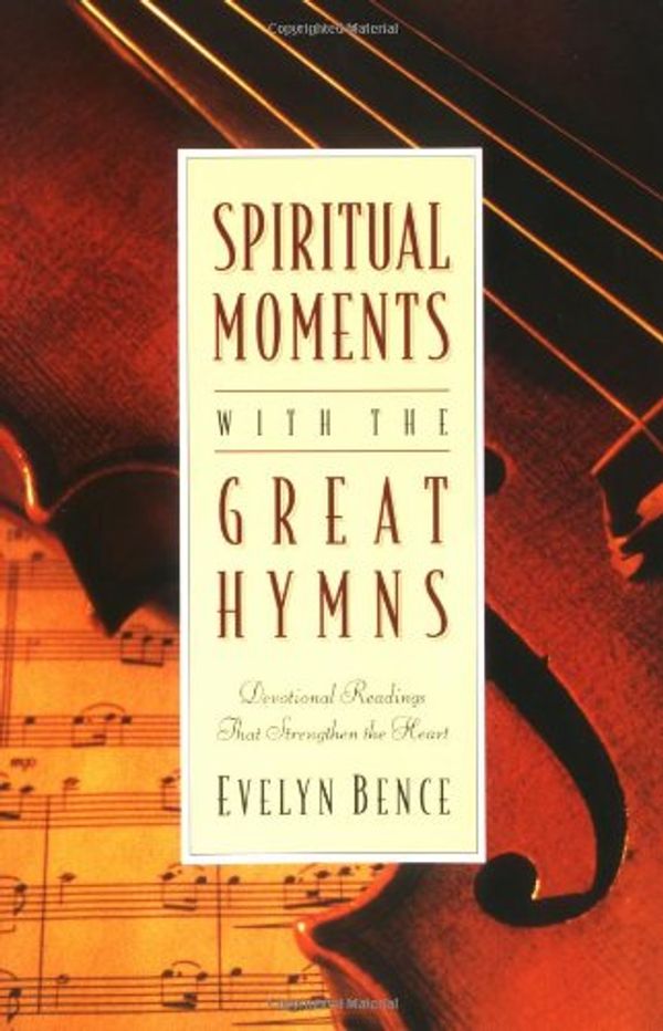 Cover Art for 0025986208400, Spiritual Moments with the Great Hymns: Devotional Readings That Strengthen the Heart by Evelyn Bence