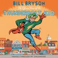 Cover Art for B00NPBKFHY, The Life and Times of the Thunderbolt Kid by Bill Bryson