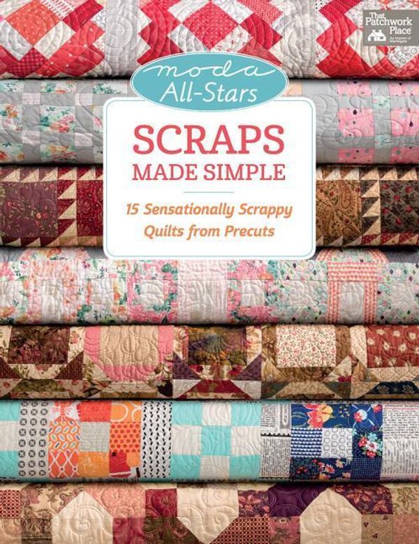 Cover Art for 9781604687590, Moda All-Stars Scraps Made Simple: 15 Sensationally Scrappy Quilts from Precuts by Lissa Alexander