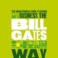 Cover Art for 9780857080882, The Unauthorized Guide to Doing Business the Bill Gates Way by Des Dearlove