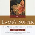 Cover Art for B000FBFMZC, The Lamb's Supper: The Mass as Heaven on Earth by Scott Hahn
