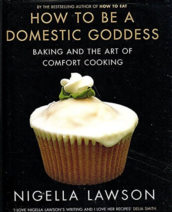 Cover Art for 0884152184487, How To Be A Domestic Goddess by Nigella Lawson