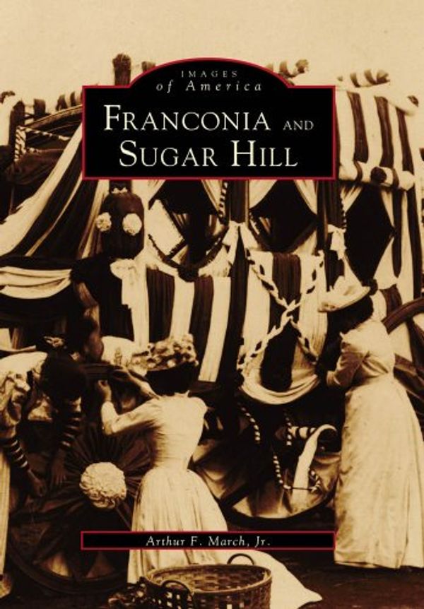 Cover Art for 9780738563992, Franconia and Sugar Hill by Jr.  Arthur F. March