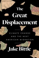 Cover Art for 9781982178253, The Great Displacement: Climate Change and the Next American Migration by Jake Bittle