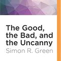 Cover Art for 9781522689447, The Good, the Bad, and the Uncanny (Nightside) by Simon R Green