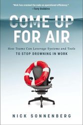 Cover Art for 9781400236725, Come Up for Air: How Teams Can Leverage Systems and Tools to Stop Drowning in Work by Nick Sonnenberg