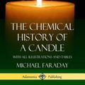 Cover Art for 9781387895571, The Chemical History of a Candle by Michael Faraday