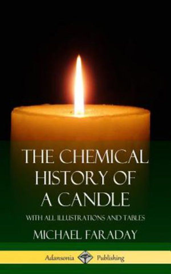 Cover Art for 9781387895571, The Chemical History of a Candle by Michael Faraday