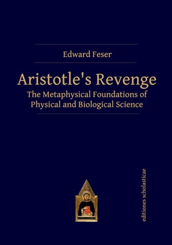 Cover Art for 9783868381993, Aristotle's Revenge: The Metaphysical Foundations of Physical and Biological Science by Edward Feser