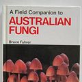 Cover Art for 9780867880632, A Field Companion to Australian Fungi by B. Fuhrer