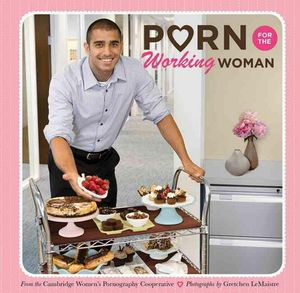 Cover Art for 9781452121390, Porn for the Working Woman by Cambridge Women's Pornography Cooperative