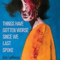 Cover Art for 9781951658120, Things Have Gotten Worse Since We Last Spoke by Eric LaRocca