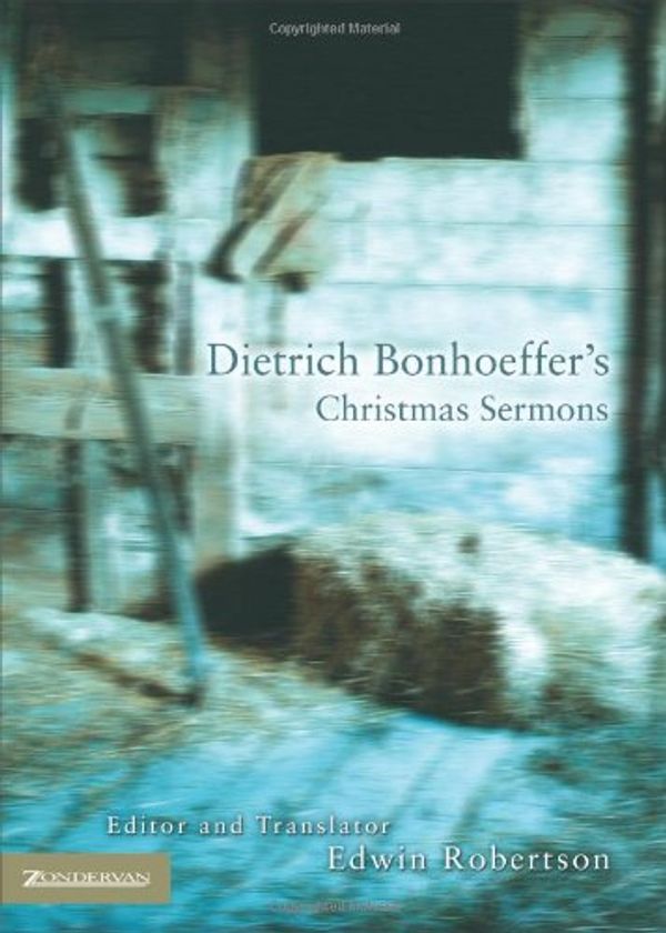 Cover Art for 9780310259558, Dietrich Bonhoeffer's Christmas Sermons by Dietrich Bonhoeffer, Edwin Robertson