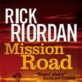 Cover Art for 9780751554564, Mission Road by Rick Riordan