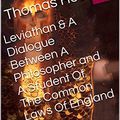 Cover Art for B006L0RMQ8, Leviathan & A Dialogue Between A Philosopher and A Student Of The Common Laws Of England (Two Books With Active Table of Contents) by Thomas Hobbes