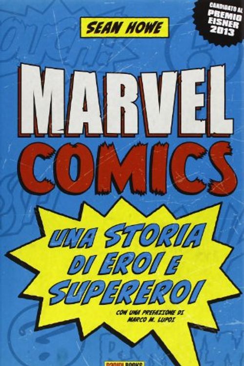 Cover Art for 9788863048599, Marvel comics. Una storia di eroi e supereroi by Sean Howe