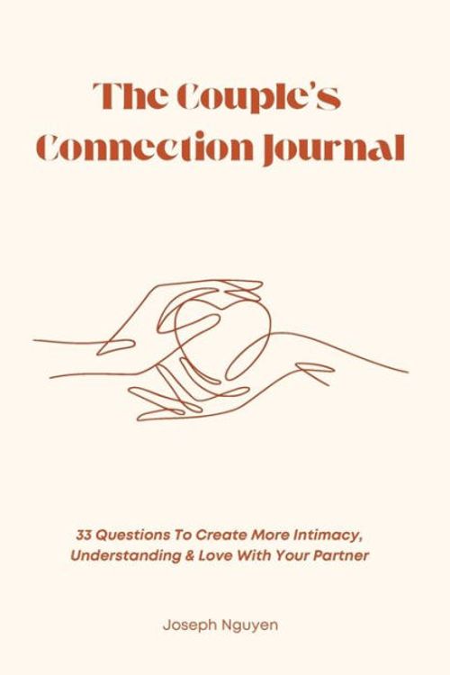 Cover Art for 9798986406558, The Couple’s Connection Journal: 33 Questions To Create More Intimacy, Understanding & Love With Your Partner by Joseph Nguyen