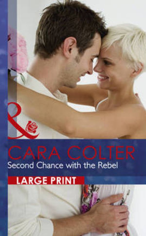 Cover Art for 9780263236859, Second Chance with the Rebel by Cara Colter