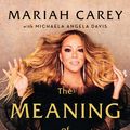 Cover Art for 9781250164681, The Meaning of Mariah Carey by Mariah Carey