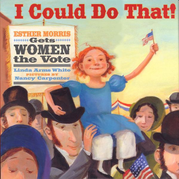 Cover Art for 9780545632911, I Could Do That! Esther Morris Gets Women the Vote by Unknown