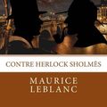 Cover Art for 9781986788540, Arsène Lupin contre Herlock Sholmès [French] by Maurice LeBlanc, Atlantic Editions