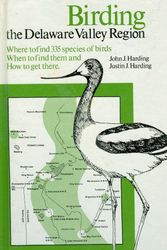 Cover Art for 9780877221791, Birding the Delaware Valley region: A comprehensive guide to birdwatching in southeastern Pennsylvania, central and southern New Jersey, and northcentral Delaware by John J Harding