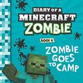 Cover Art for 9789352758692, Diary of a Minecraft Zombie #6: Zombie Goes to Camp by Zack Zombie