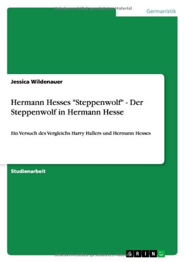 Cover Art for 9783638930567, Hermann Hesses "Steppenwolf" - Der Steppenwolf in Hermann Hesse by Jessica Wildenauer