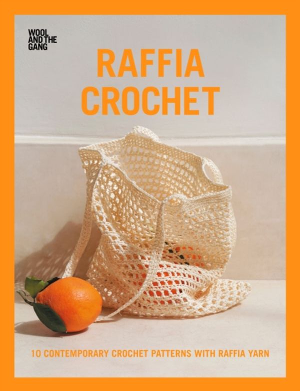 Cover Art for 9781446307489, Raffia Crochet: 10 contemporary crochet patterns with raffia yarn by Wool and the Gang