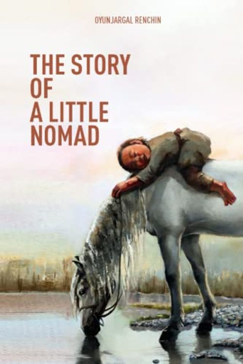 Cover Art for 9789919002695, The Story of a Little Nomad: True story of a Mongolian nomad family by Renchin, Oyunjargal, Renchin, Oyunjargal