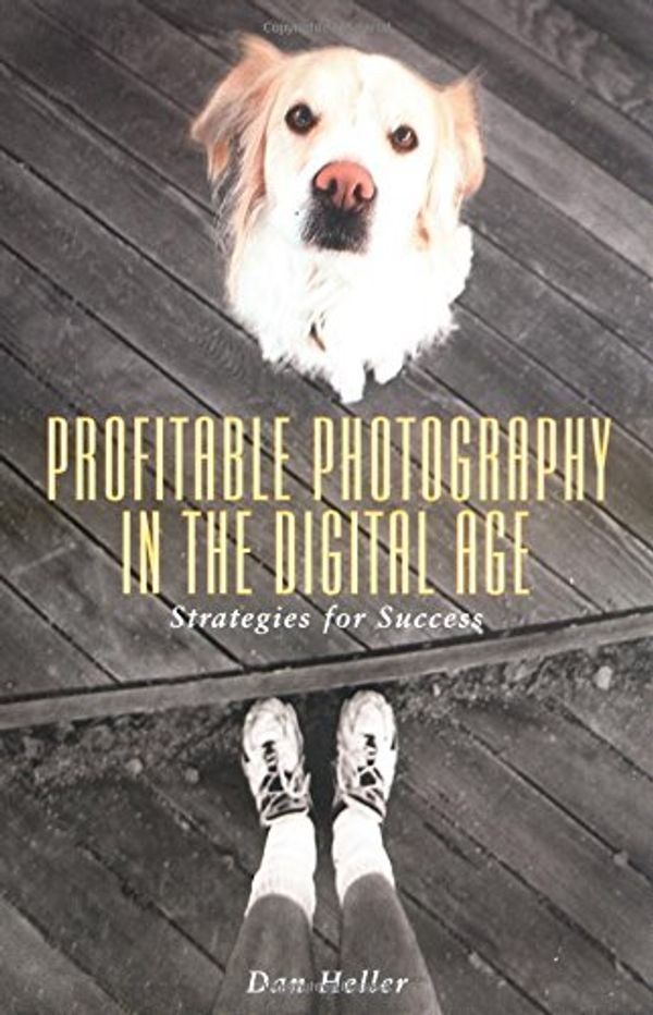 Cover Art for 9781581154122, Profitable Photography in Digital Age: Strategies for Success by Dan Heller
