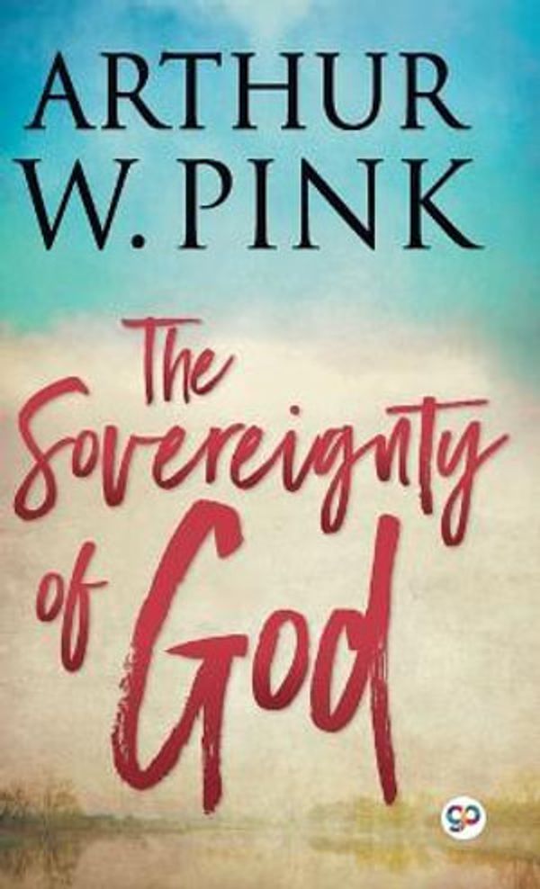 Cover Art for 9789354994524, The Sovereignty of God by Arthur W Pink