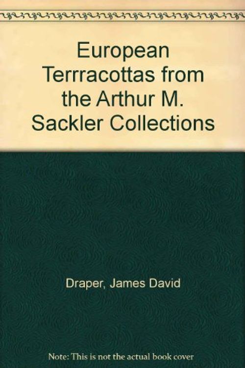 Cover Art for 9780870992650, European Terrracottas from the Arthur M. Sackler Collections by James David Draper