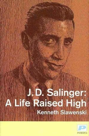 Cover Art for 9781904590231, J. D. Salinger: A Life Raised High. by Kenneth Slawenski