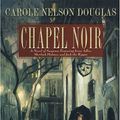 Cover Art for 9780312854935, Chapel Noir by Carole Nelson Douglas
