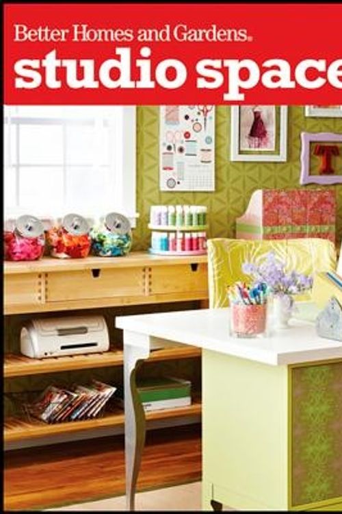Cover Art for 9781118074992, Studio Spaces: Projects, Inspiration & Ideas for Your Creative Place by Better Homes & Gardens