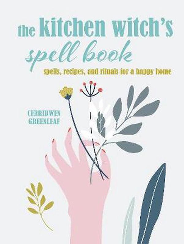 Cover Art for 9781800650404, The Kitchen Witch’s Spell Book: Turn your kitchen into a pagan power center: Turn Your Kitchen Into a Pagan Power Centre by Cerridwen Greenleaf