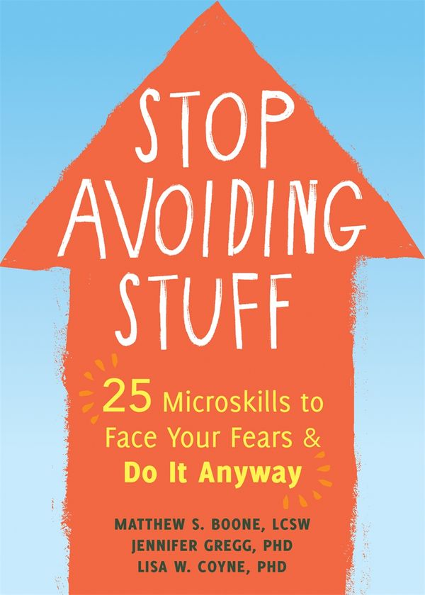 Cover Art for 9781684036059, Stop Avoiding Stuff: 25 Microskills to Face Your Fears and Do It Anyway by Matthew S. Boone