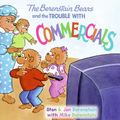 Cover Art for 9780060573874, The Berenstain Bears and the Trouble with Commercials by Jan Berenstain, Stan Berenstain, Mike Berenstain